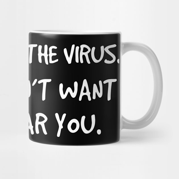 Funny “I Just Don’t Want To Be Near You” Corona Virus Saying by Elvdant